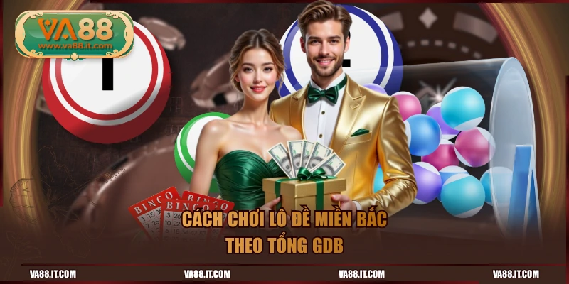 Cách chơi lô đề miền Bắc theo tổng GDB