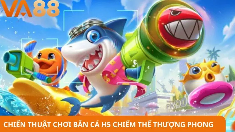 Chiến thuật chơi bắn cá H5 giúp bạn luôn chiếm thế thượng phong